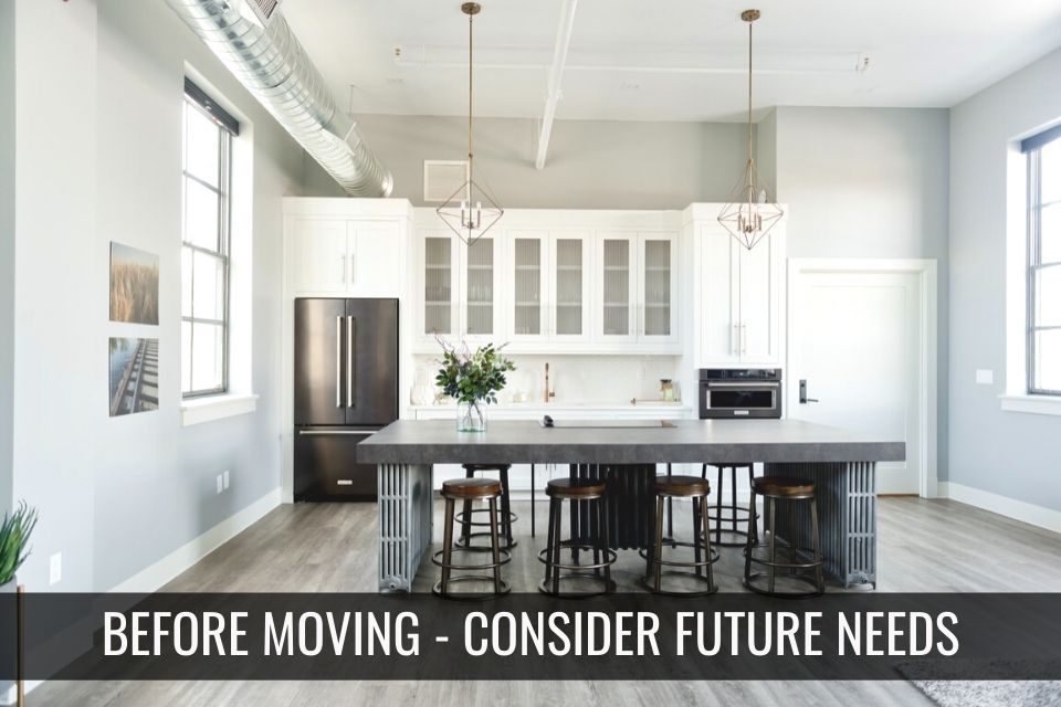 Before Moving – Consider Future Needs