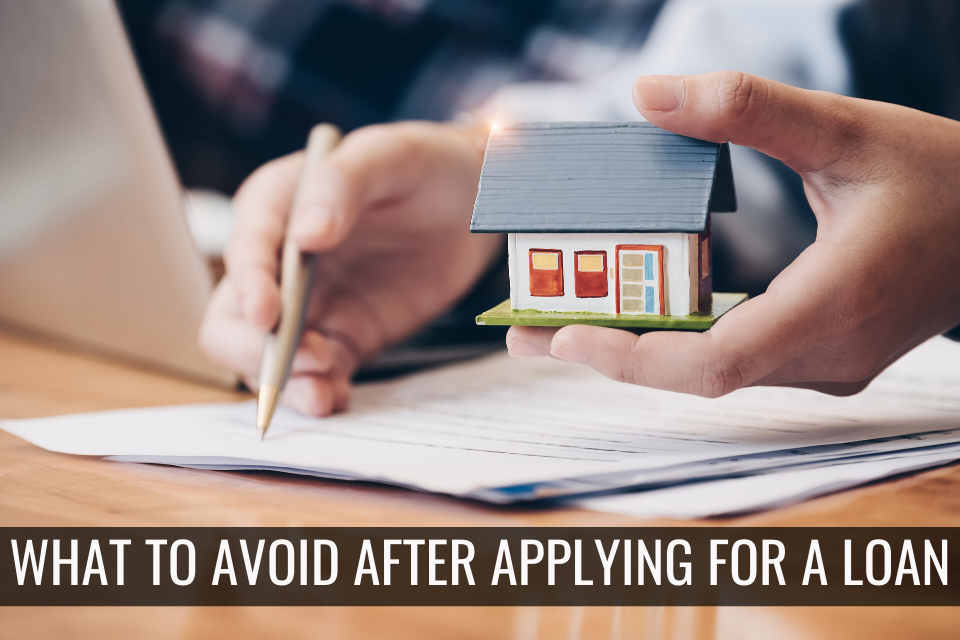 Things You Should Avoid Afte Applying For a Home Loan