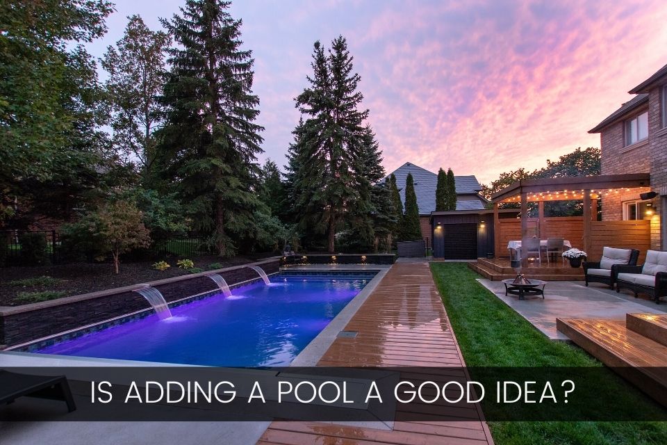Is Adding a Pool a Good Idea?